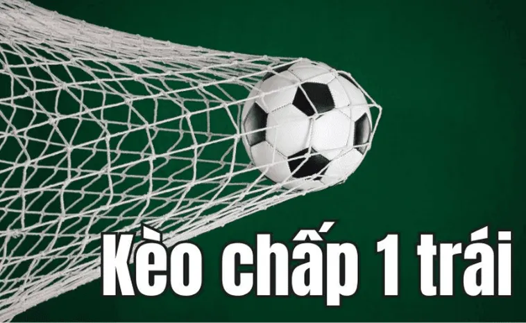 Bật Mí Cách Chơi Kèo Chấp 1 Trái Hiệu Quả Và An Toàn