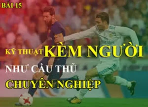 Hướng Dẫn Kỹ Thuật Kèm Người Chắc Chắn Cho Hậu Vệ Giỏi
